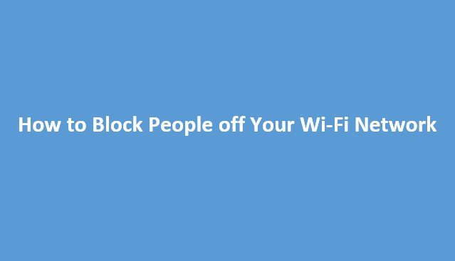 How to Block People off your Wi-Fi