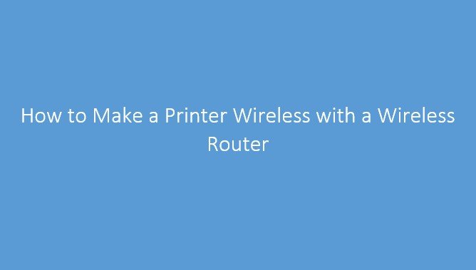 How to Make a Wireless Printer with a Wireless Router