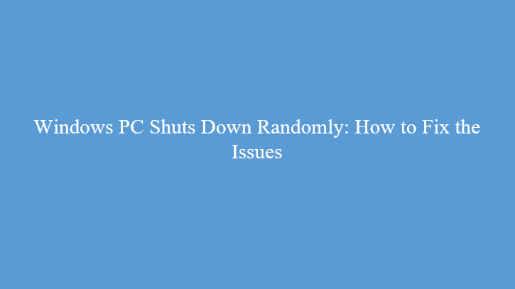 Windows PC Shuts Down Randomly