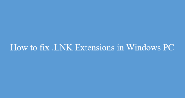 Fix .LNK Extensions in Windows