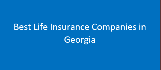 Best Life Insurance Companies in Georgia in 2024 (See Details)