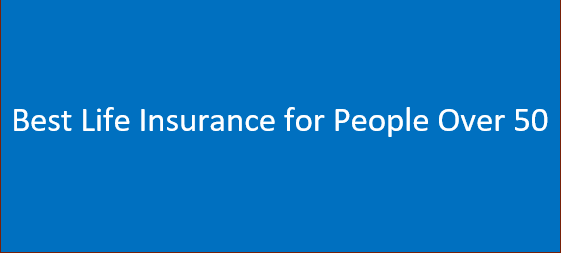 Best Life Insurance for People Over 50 In 2024- See Basic Details