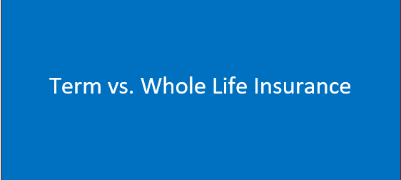 Term vs. Whole Life Insurance: Know How to Tell the Difference