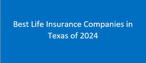 Best Life Insurance Companies in Texas of 2024 - See Details